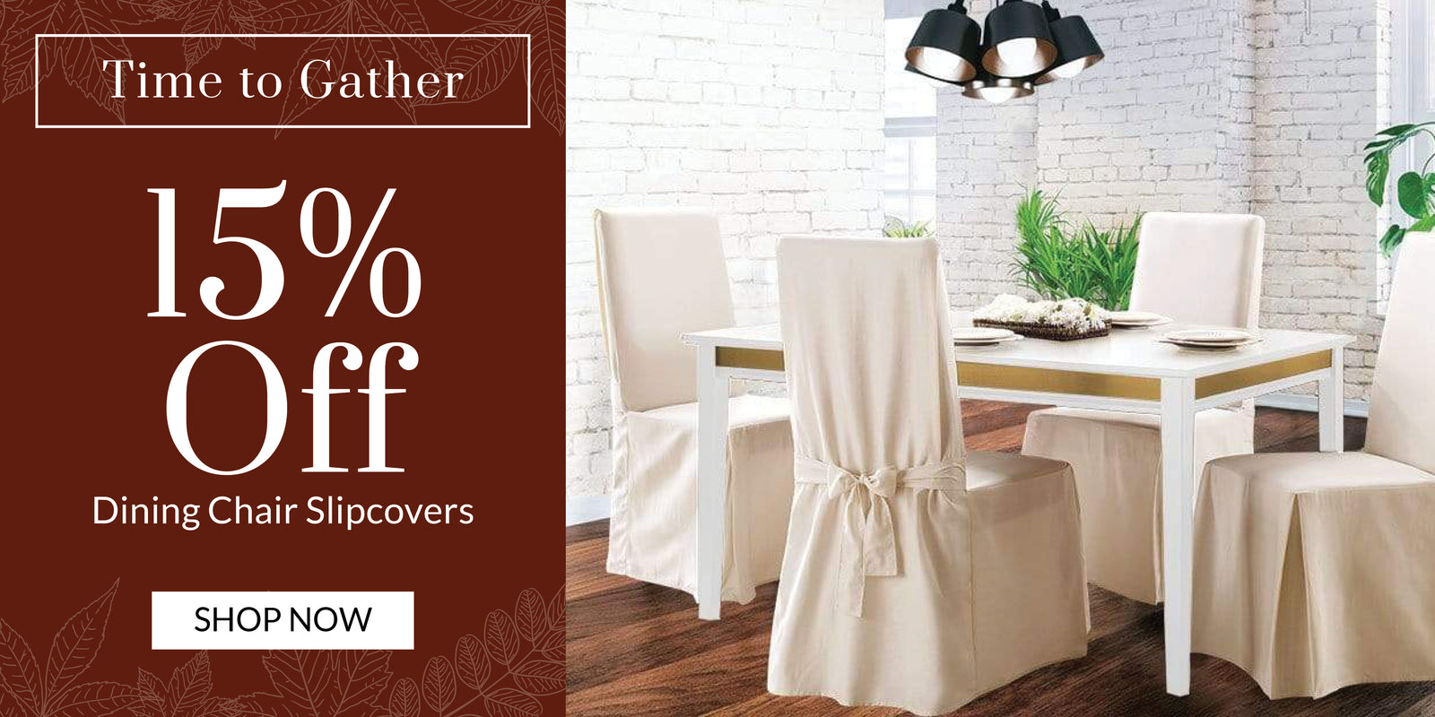 Time to Gather | 15% Off Dining Chair Non-Stretch/Relaxed Fit Slipcovers & 20% Dining Chair Off Stretch Slipcovers - Desktop Banner